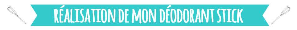 Mode d'emploi pour la réalisation de mon déo stick naturel