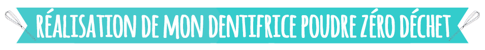 réalisation de mon dentifrice poudre maison zéro déchet