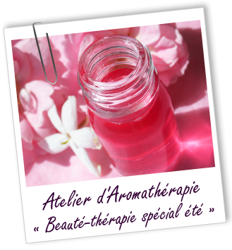 Atelier d'Aromathérapie familiale - BEAUTE-THERAPIE spécial été - Aroma-Zone Atelier d'Aromathérapie familiale - BEAUTE-THERAPIE spécial été - Aroma-Zone