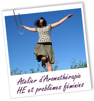 Atelier d'Aromathérapie familiale -  Huiles essentielles et problèmes féminins