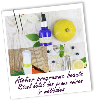 Atelier Programme beauté - RITUEL ECLAT DES PEAUX NOIRES ET METISSEES - Aroma-Zone Atelier Programme beauté - RITUEL ECLAT DES PEAUX NOIRES ET METISSEES - Aroma-Zone