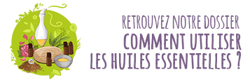 Découvrez notre dossier : 'Comment utiliser les huiles essentielles ?'